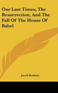 portada our last times, the resurrection, and the fall of the house of babel (en Inglés)