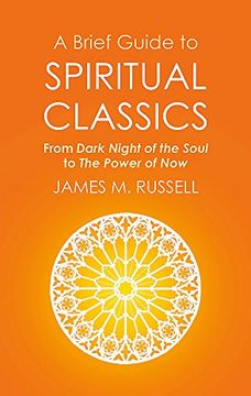 portada A Brief Guide to Spiritual Classics: From Dark Night of the Soul to the Power of now (Brief Histories) [May 19, 2016] Russell, James m. 
