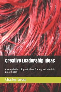 portada Creative Leadership Ideas: A compilation of great ideas from great minds in great books