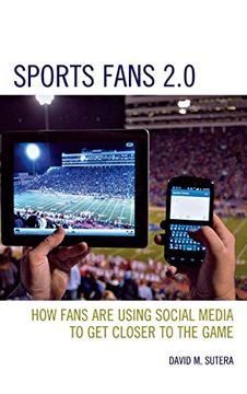 portada Sports Fans 2. 0: How Fans are Using Social Media to get Closer to the Game 
