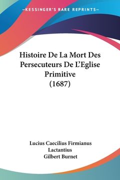 portada Histoire De La Mort Des Persecuteurs De L'Eglise Primitive (1687) (en Francés)