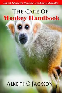portada The Care Of Monkey Handbook: Expert Advice On - Housing, Feeding And Health (en Inglés)