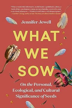 portada What we Sow: On the Personal, Ecological, and Cultural Significance of Seeds 