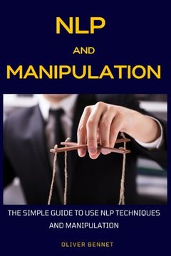 portada NLP and Manipulation: The simple guide to use NLP techniques and manipulation. (en Inglés)