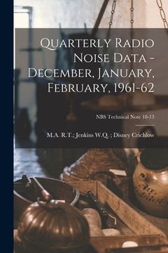 portada Quarterly Radio Noise Data - December, January, February, 1961-62; NBS Technical Note 18-13 (en Inglés)