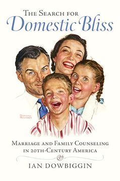 portada The Search for Domestic Bliss: Marriage and Family Counseling in 20Thcentury America (en Inglés)