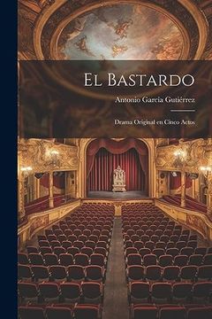 portada El Bastardo: Drama Original en Cinco Actos (in Spanish)
