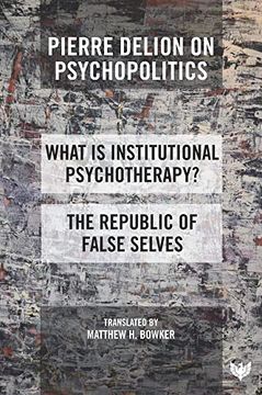 portada Pierre Delion on Psychopolitics: 'What Is Institutional Psychotherapy?' and 'The Republic of False Selves' (en Inglés)