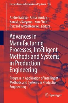 portada Advances in Manufacturing Processes, Intelligent Methods and Systems in Production Engineering: Progress in Application of Intelligent Methods and Sys (en Inglés)
