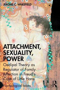 portada Attachment, Sexuality, Power: Oedipal Theory as Regulator of Family Affection in Freud’S Case of Little Hans (Psychological Issues) (en Inglés)