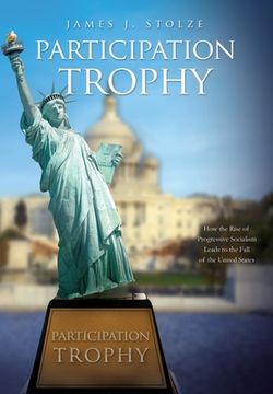 portada Participation Trophy: How the Rise of Progressive Socialism Leads to the Fall of the United States (en Inglés)