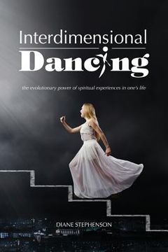 portada Interdimensional Dancing: the evolutionary power of spiritual experiences in one's life (en Inglés)