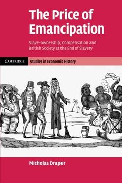 portada The Price of Emancipation: Slave-Ownership, Compensation and British Society at the end of Slavery (Cambridge Studies in Economic History - Second Series) (en Inglés)