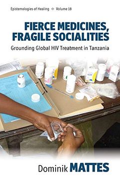 portada Fierce Medicines, Fragile Socialities: Grounding Global hiv Treatment in Tanzania (Epistemologies of Healing, 18) (en Inglés)