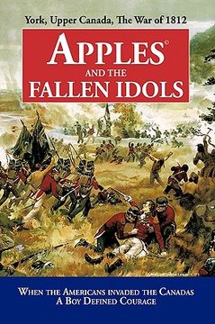 portada apples and the fallen idols: when americans invaded the canadas a boy defined courage (en Inglés)