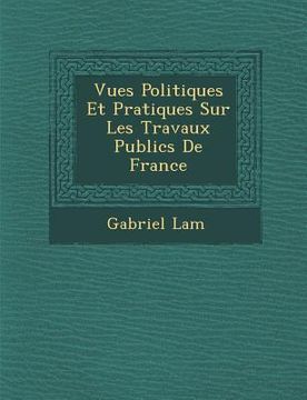 portada Vues Politiques Et Pratiques Sur Les Travaux Publics de France (en Francés)