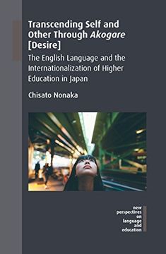 portada Transcending Self and Other Through Akogare [Desire]: The English Language and the Internationalization of Higher Education in Japan (New Perspectives on Language and Education) 