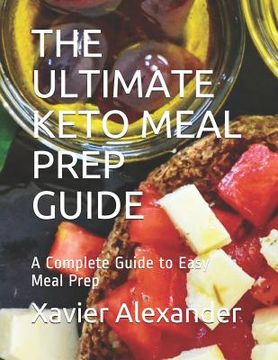 portada The Ultimate Keto Meal Prep Guide: A Complete Guide to Easy Meal Prep (en Inglés)