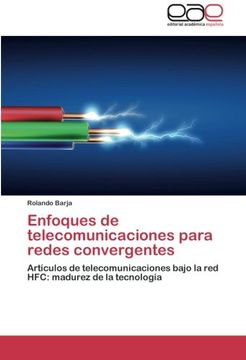 portada Enfoques de Telecomunicaciones Para Redes Convergentes: Artículos de Telecomunicaciones Bajo la red Hfc: Madurez de la Tecnología
