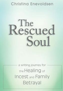 portada The Rescued Soul: The Writing Journey for the Healing of Incest and Family Betrayal (en Inglés)