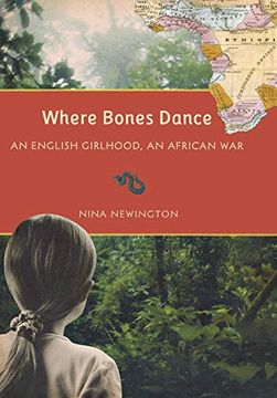 portada Where Bones Dance: An English Girlhood, an African war (en Inglés)