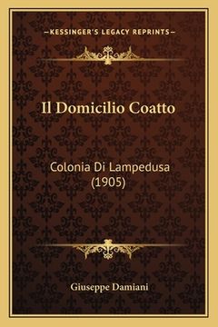 portada Il Domicilio Coatto: Colonia Di Lampedusa (1905) (in Italian)