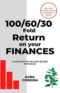 portada 100/60/30 Fold Return on Your Finances: A Kingdom of Heaven Secret Revealed