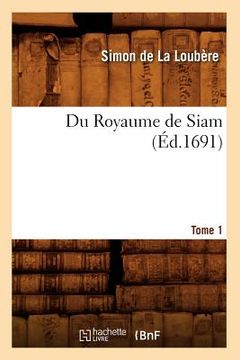 portada Du Royaume de Siam. Tome 1 (Éd.1691) (en Francés)