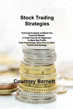 portada Stock Trading Strategies: Technical Analysis to Master the Financial Market. A Crash Course for Beginners to Make Big Profits Fast! Psychology a (in English)