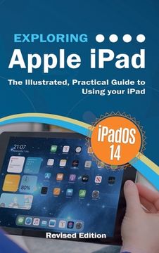 portada Exploring Apple iPad: iPadOS 14 Edition: The Illustrated, Practical Guide to Using your iPad (en Inglés)
