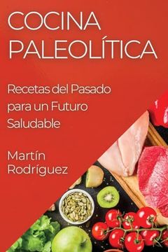 portada Cocina Paleolítica: Recetas del Pasado Para un Futuro Saludable