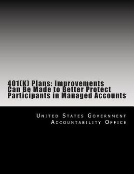 portada 401(K) Plans: Improvements Can Be Made to Better Protect Participants in Managed Accounts (en Inglés)