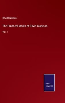 portada The Practical Works of David Clarkson: Vol. 1 (in English)
