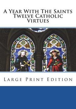 portada A Year With The Saints Twelve Catholic Virtues: Large Print Edition (en Inglés)