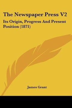 portada the newspaper press v2: its origin, progress and present position (1871)