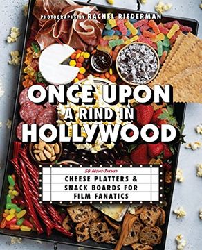 portada Once Upon a Rind in Hollywood: 50 Movie-Themed Cheese Platters and Snack Boards for Film Fanatics 