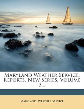 portada maryland weather service. reports. new series, volume 3... (en Inglés)