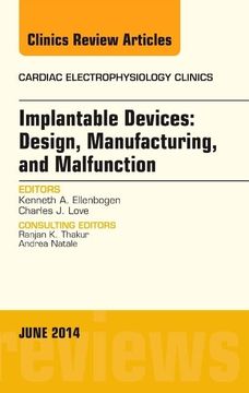 portada Implantable Devices: Design, Manufacturing, and Malfunction, an Issue of Cardiac Electrophysiology Clinics (Volume 6-2) (The Clinics: Internal Medicine, Volume 6-2) (en Inglés)