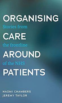 portada Organising Care Around Patients: Stories From the Frontline of the nhs (in English)