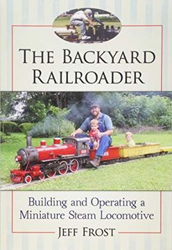 portada The Backyard Railroader: Building and Operating a Miniature Steam Locomotive (en Inglés)