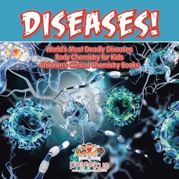 portada Diseases! World's Deadliest Diseases - Body Chemistry for Kids - Children's Clinical Chemistry Books (en Inglés)