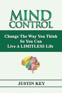 portada Mind Control: Change The Way You Think So You Can Live A LIMITLESS Life