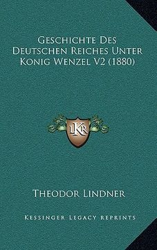 portada Geschichte Des Deutschen Reiches Unter Konig Wenzel V2 (1880) (in German)