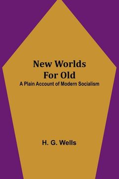 portada New Worlds For Old: A Plain Account of Modern Socialism (en Inglés)