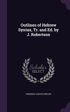 portada Outlines of Hebrew Syntax, Tr. and Ed. by J. Robertson (in English)