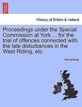 portada proceedings under the special commission at york ... for the trial of offences connected with the late disturbances in the west riding, etc. (en Inglés)