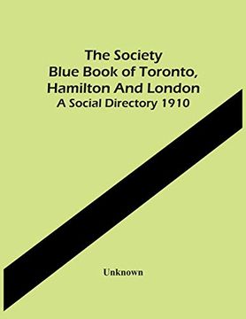 portada The Society Blue Book of Toronto, Hamilton and London. A Social Directory 1910 (en Inglés)