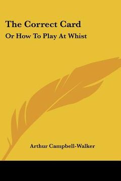 portada the correct card: or how to play at whist: a whist catechism (1877)