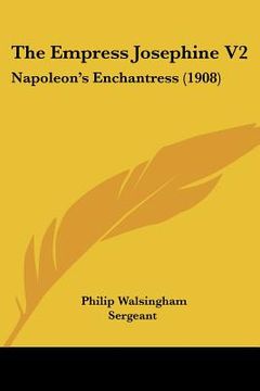 portada the empress josephine v2: napoleon's enchantress (1908) (in English)