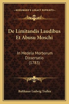 portada De Limitandis Laudibus Et Abusu Moschi: In Medela Morborum Dissertatio (1783) (en Latin)
